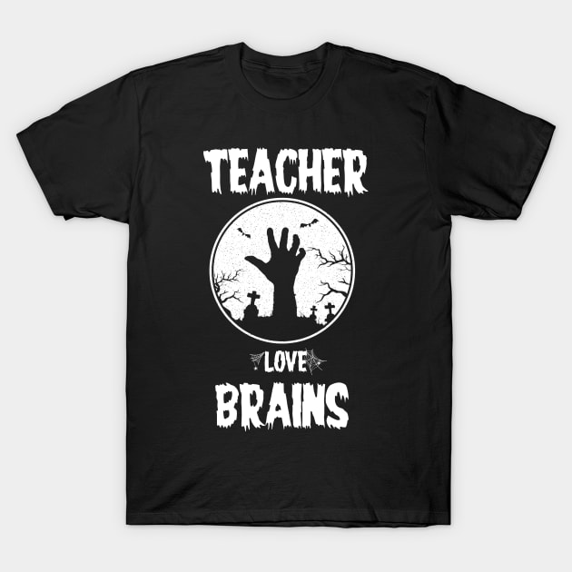 Teachers Love Brains Funny Halloween Teacher T-Shirt by Sky HTL